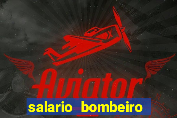 salario bombeiro militar bahia